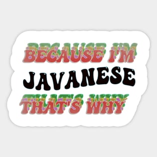 BECAUSE I'M JAVANESE : THATS WHY Sticker